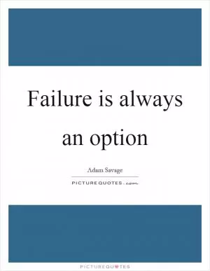 Failure is always an option Picture Quote #1