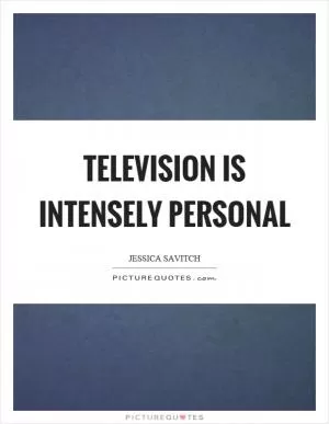 Television is intensely personal Picture Quote #1