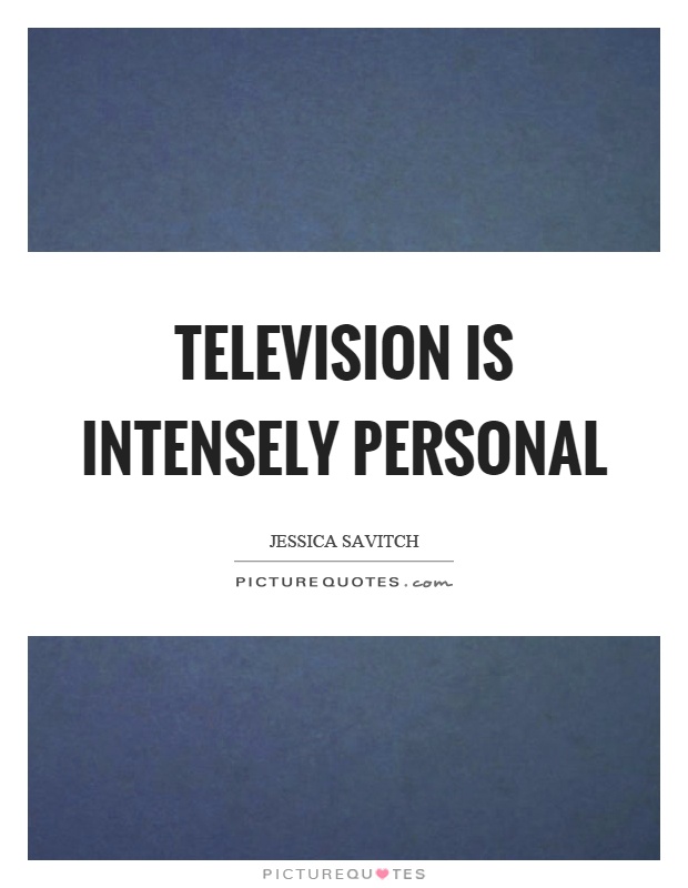 Television is intensely personal Picture Quote #1