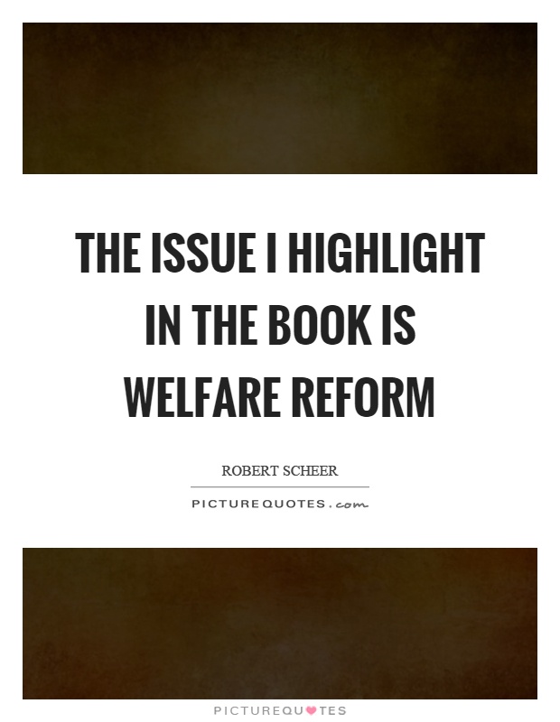 The issue I highlight in the book is welfare reform Picture Quote #1