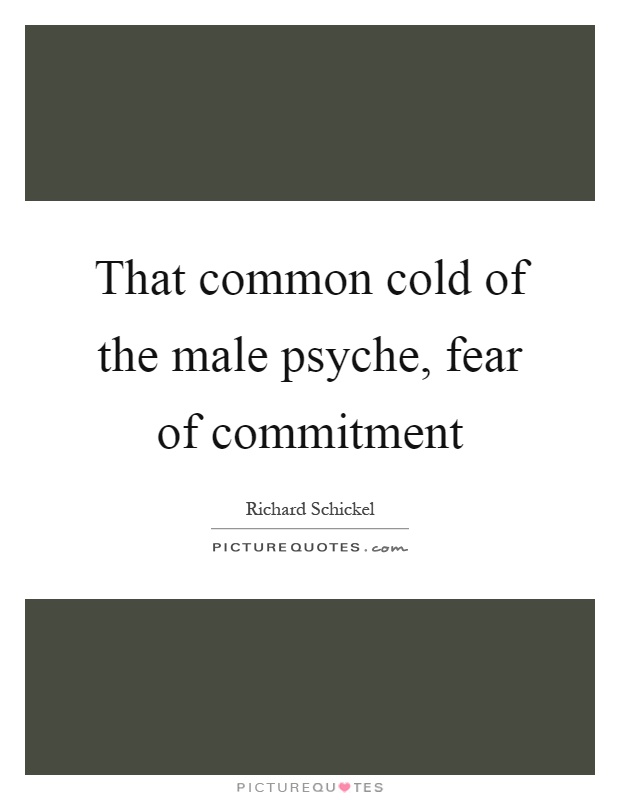 That common cold of the male psyche, fear of commitment Picture Quote #1