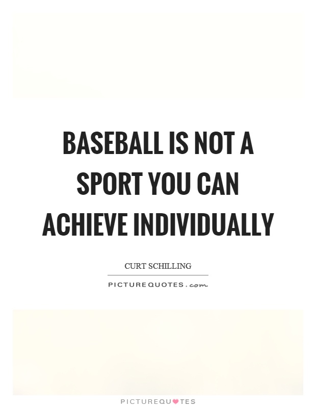 Baseball is not a sport you can achieve individually Picture Quote #1