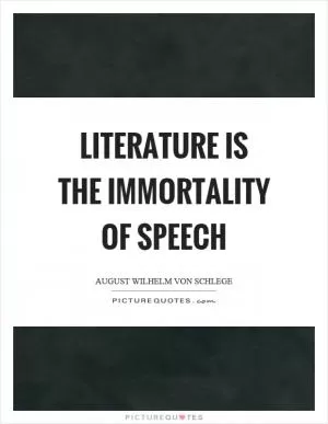 Literature is the immortality of speech Picture Quote #1