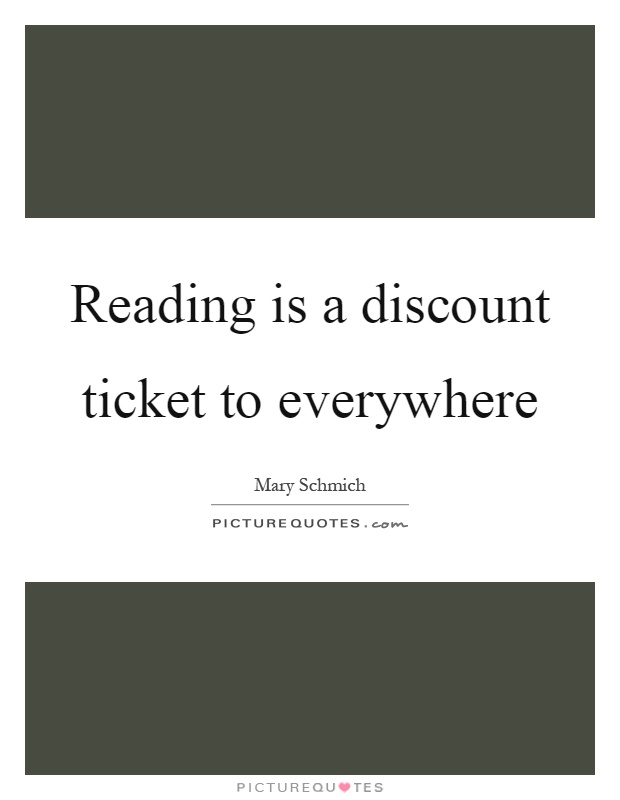Reading is a discount ticket to everywhere Picture Quote #1