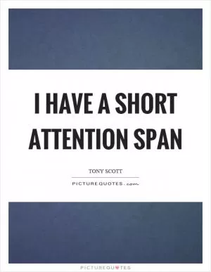 I have a short attention span Picture Quote #1