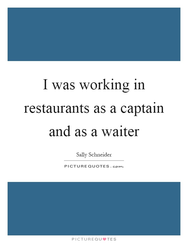 I was working in restaurants as a captain and as a waiter Picture Quote #1