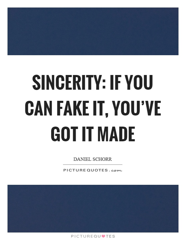 Sincerity: if you can fake it, you've got it made Picture Quote #1