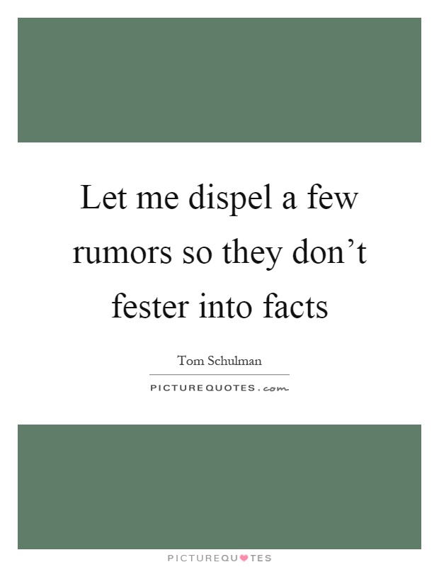 Let me dispel a few rumors so they don't fester into facts Picture Quote #1