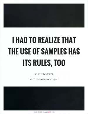 I had to realize that the use of samples has its rules, too Picture Quote #1