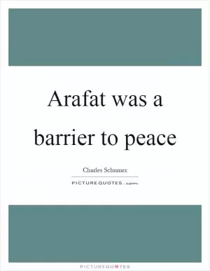 Arafat was a barrier to peace Picture Quote #1