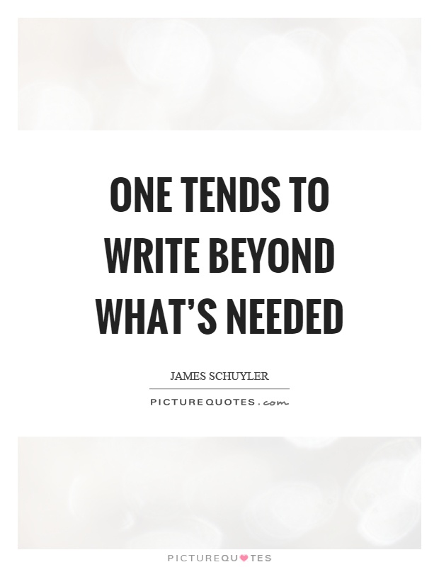 One tends to write beyond what's needed Picture Quote #1