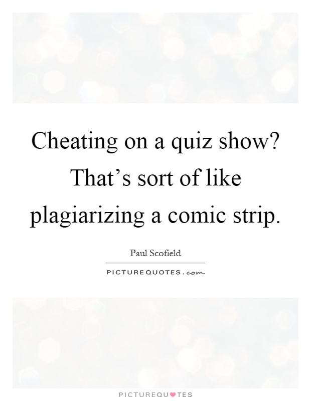 Cheating on a quiz show? That's sort of like plagiarizing a comic strip Picture Quote #1