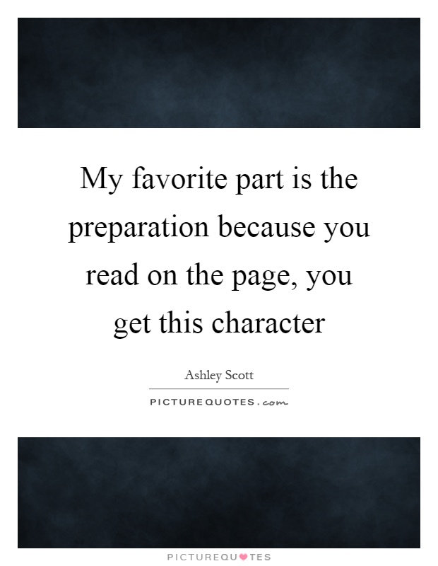 My favorite part is the preparation because you read on the page, you get this character Picture Quote #1