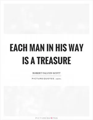 Each man in his way is a treasure Picture Quote #1