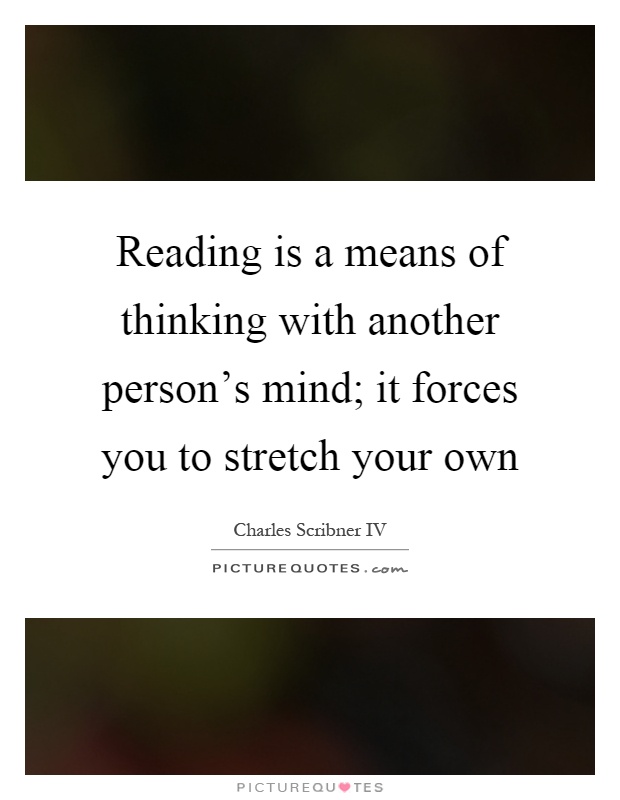 Reading is a means of thinking with another person's mind; it forces you to stretch your own Picture Quote #1
