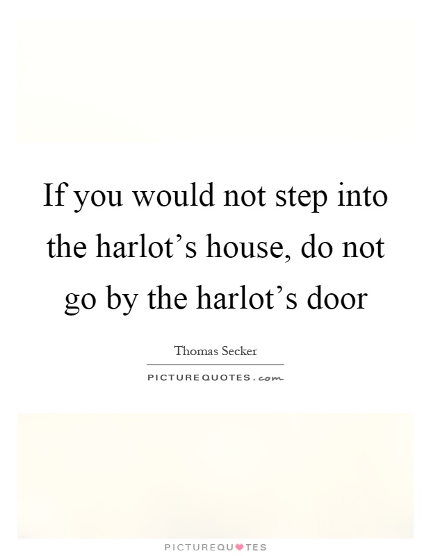 If you would not step into the harlot's house, do not go by the harlot's door Picture Quote #1