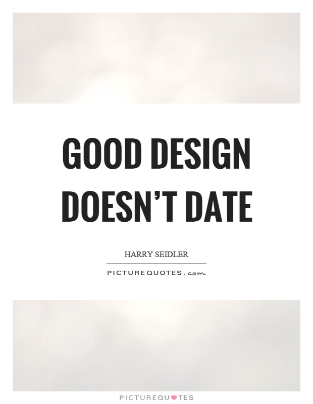 Good design doesn't date Picture Quote #1