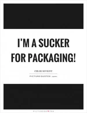 I’m a sucker for packaging! Picture Quote #1