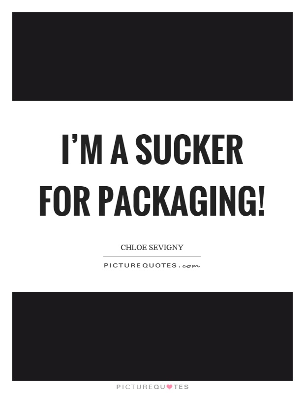 I'm a sucker for packaging! Picture Quote #1