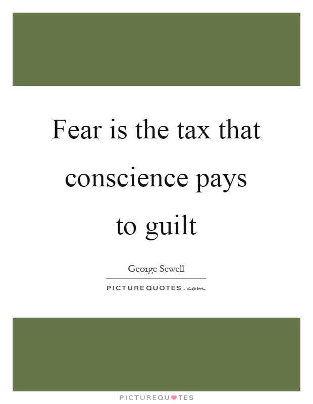 Fear is the tax that conscience pays to guilt Picture Quote #1