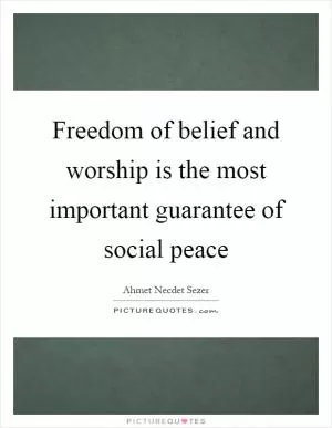 Freedom of belief and worship is the most important guarantee of social peace Picture Quote #1