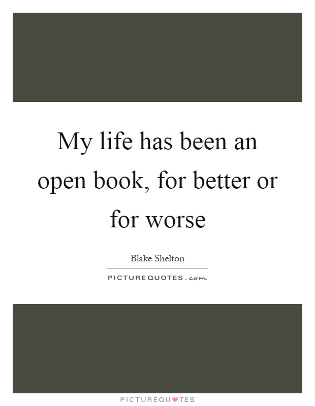 My life has been an open book, for better or for worse Picture Quote #1