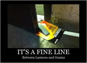 It’s a fine line between laziness and genius Picture Quote #1