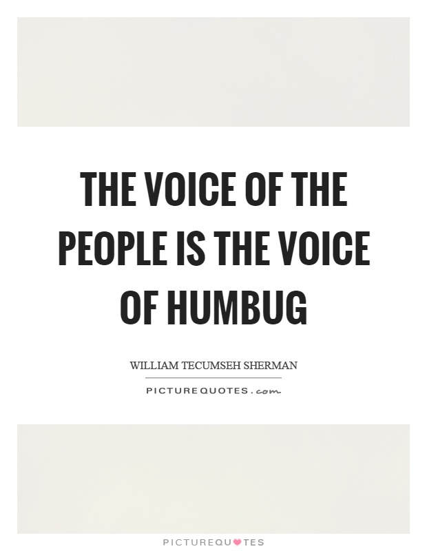The voice of the people is the voice of humbug Picture Quote #1