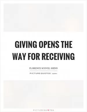 Giving opens the way for receiving Picture Quote #1