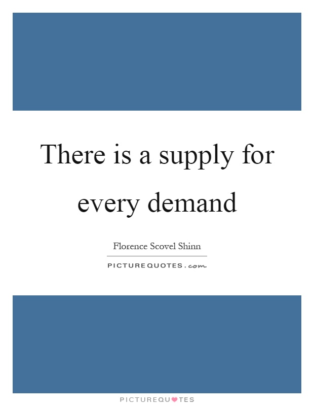 There is a supply for every demand Picture Quote #1