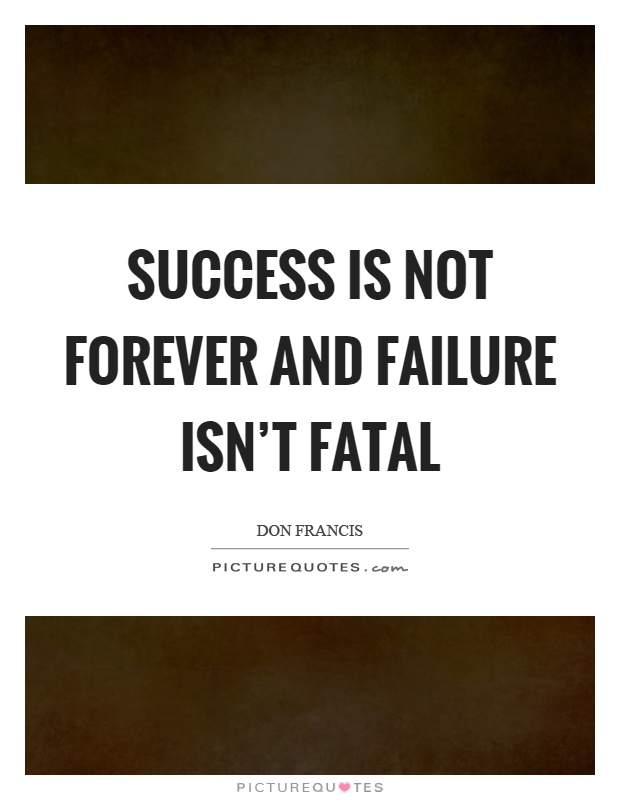 Success is not forever and failure isn't fatal Picture Quote #1