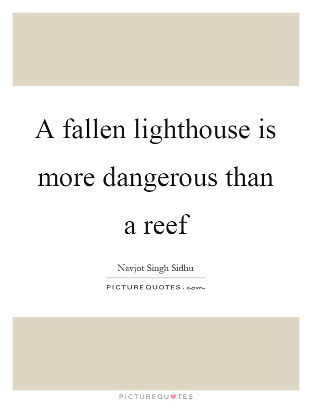 A fallen lighthouse is more dangerous than a reef Picture Quote #1
