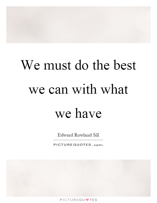We must do the best we can with what we have Picture Quote #1