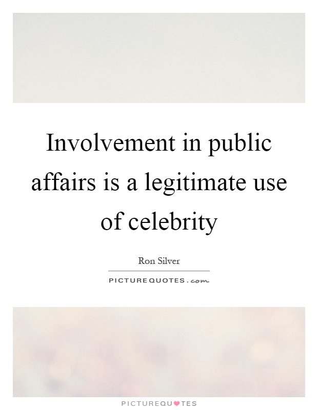 Involvement in public affairs is a legitimate use of celebrity Picture Quote #1