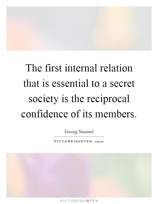 The first internal relation that is essential to a secret society is the reciprocal confidence of its members Picture Quote #1