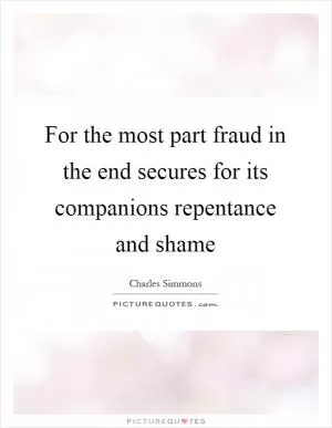 For the most part fraud in the end secures for its companions repentance and shame Picture Quote #1