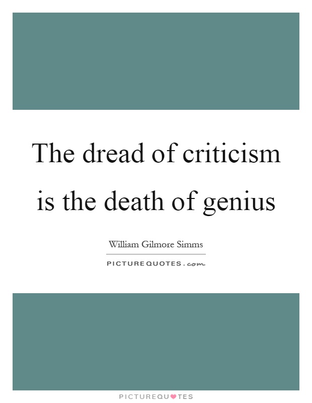 The dread of criticism is the death of genius Picture Quote #1