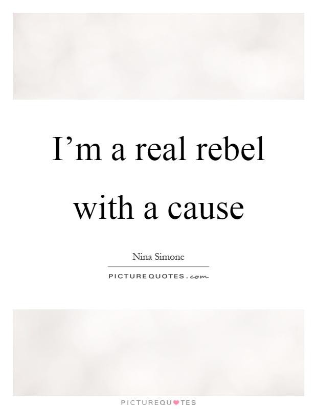I'm a real rebel with a cause Picture Quote #1