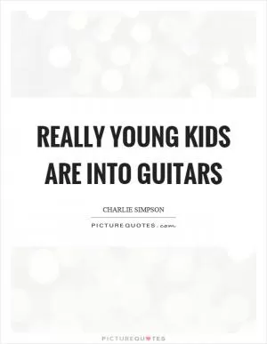 Really young kids are into guitars Picture Quote #1