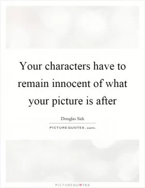 Your characters have to remain innocent of what your picture is after Picture Quote #1