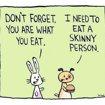Don't forget, you are what you eat. I need to eat a skinny person Picture Quote #1