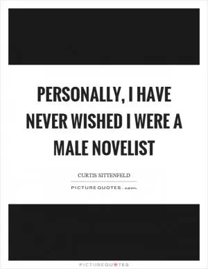 Personally, I have never wished I were a male novelist Picture Quote #1