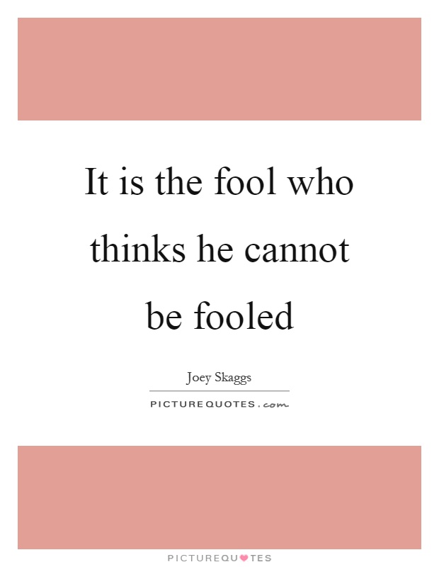 It is the fool who thinks he cannot be fooled Picture Quote #1