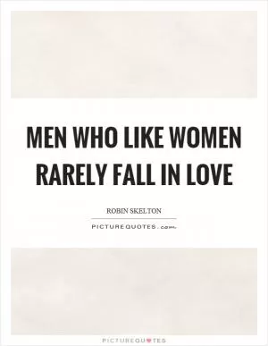 Men who like women rarely fall in love Picture Quote #1