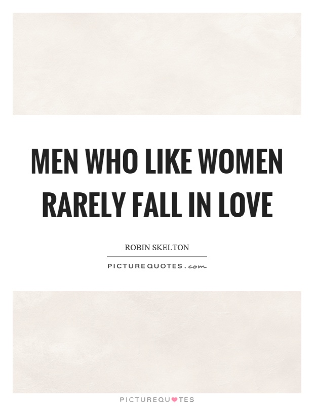 Men who like women rarely fall in love Picture Quote #1