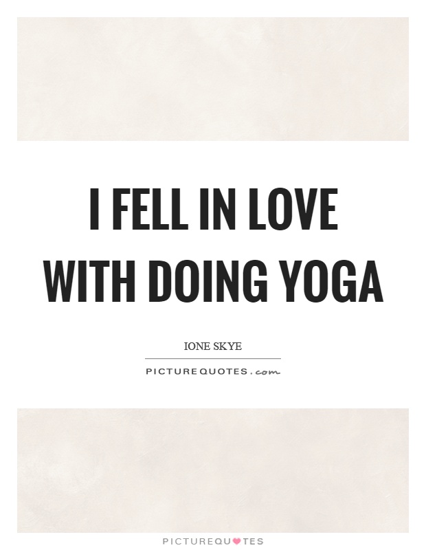 I fell in love with doing yoga Picture Quote #1