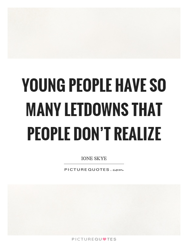Young people have so many letdowns that people don't realize Picture Quote #1