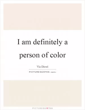 I am definitely a person of color Picture Quote #1