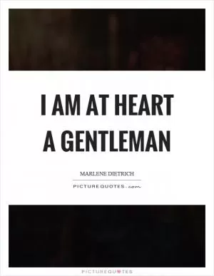 I am at heart a gentleman Picture Quote #1