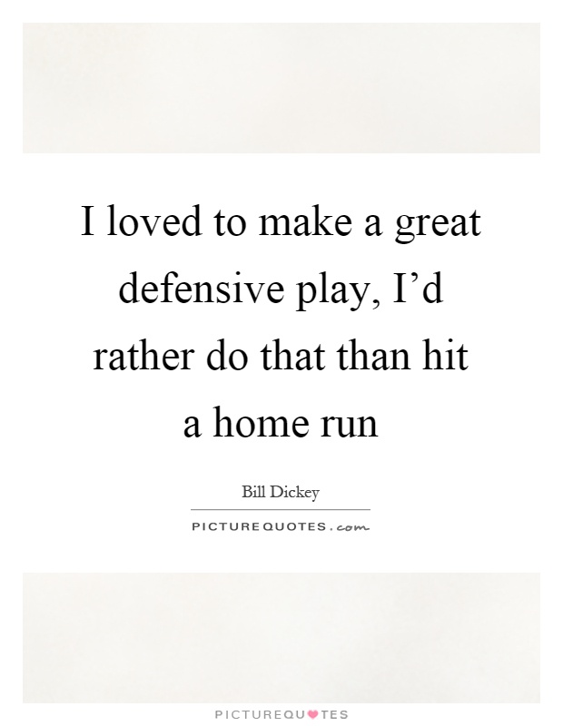 I loved to make a great defensive play, I'd rather do that than hit a home run Picture Quote #1